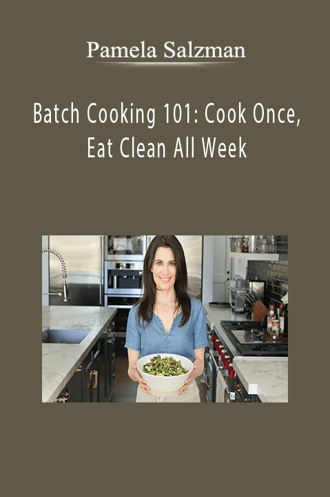 Pamela Salzman - Batch Cooking 101: Cook Once, Eat Clean All Week