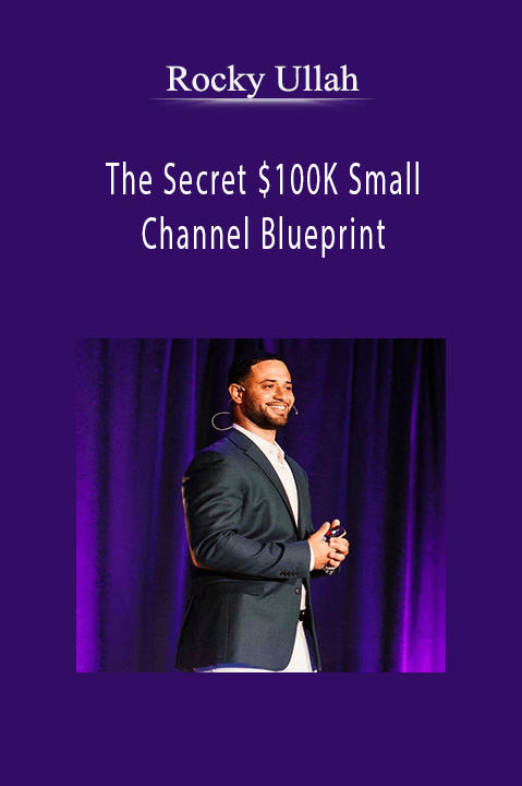 Rocky Ullah - The Secret $100K Small Channel Blueprint