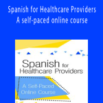 Spanish for Healthcare Providers A self-paced online course - Tracey Long.