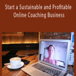 Start a Sustainable and Profitable Online Coaching Business