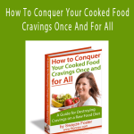 Swayze Foster - How To Conquer Your Cooked Food Cravings Once And For All