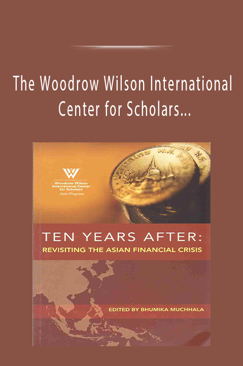 The Woodrow Wilson International Center for Scholars – Ten Years After. Revisiting the Asian Financial Crisis
