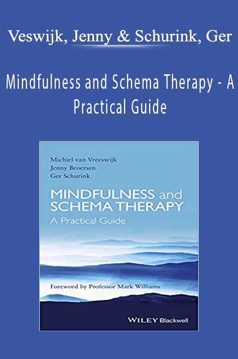 Veswijk, Jenny & Schurink, Ger - Mindfulness and Schema Therapy - A Practical Guide