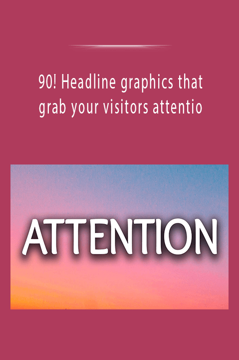 90! Headline graphics that grab your visitors attentio.