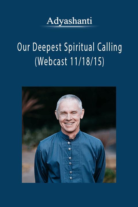 Adyashanti - Our Deepest Spiritual Calling - (Webcast 11 18 15).Adyashanti - Our Deepest Spiritual Calling - (Webcast 11 18 15).