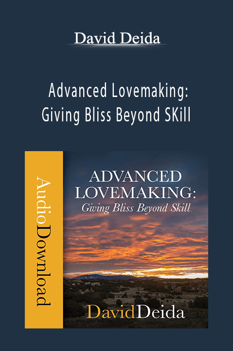 David Deida - Advanced Lovemaking: Giving Bliss Beyond SKill