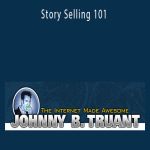 Johnny B. Truant - Story Selling 101