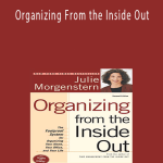 Julie Morgenstern - Organizing From the Inside Out