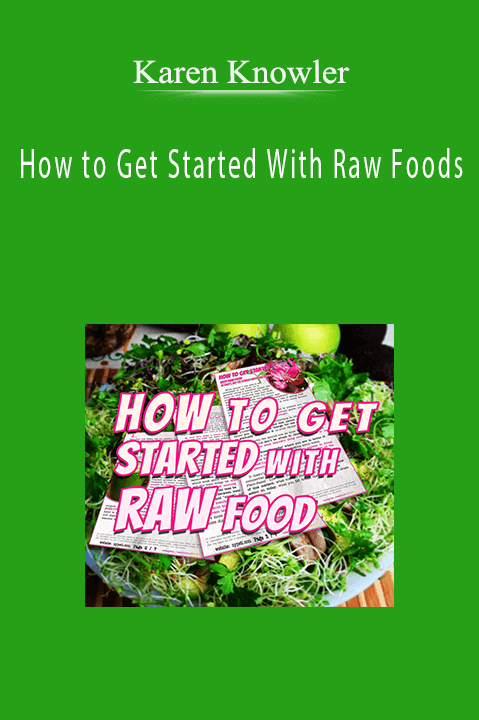 Karen Knowler - How to Get Started With Raw Foods