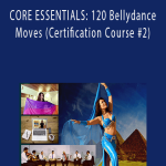 Keti Sharif - CORE ESSENTIALS: 120 Bellydance Moves (Certification Course #2)