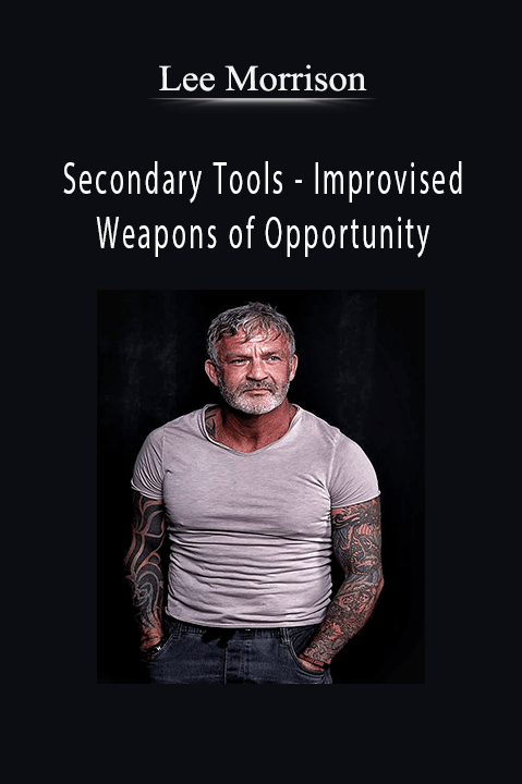 Lee Morrison - Secondary Tools - Improvised Weapons of Opportunity