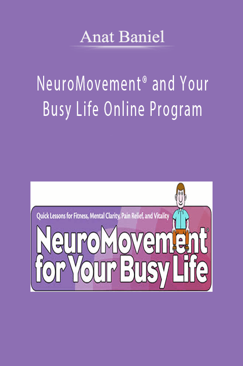 NeuroMovement® and Your Busy Life Online Program - Anat Baniel