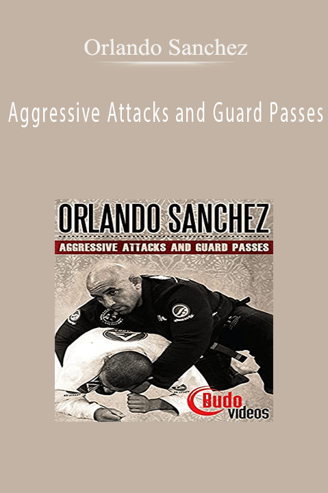 Orlando Sanchez - Aggressive Attacks and Guard Passes