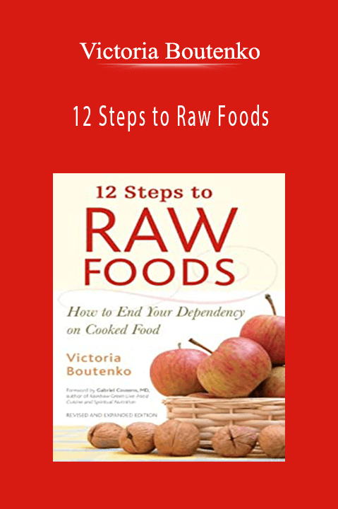 Victoria Boutenko - 12 Steps to Raw Foods How to End Your Dependency on Cooked Food