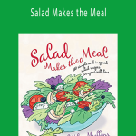 Wiley Mullins - Salad Makes the Meal 150 Simple and Inspired Salad Recipes Everyone Will Love