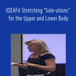 Cheryl Soleway - IDEAFit Stretching "Sole-utions" for the Upper and Lower Body