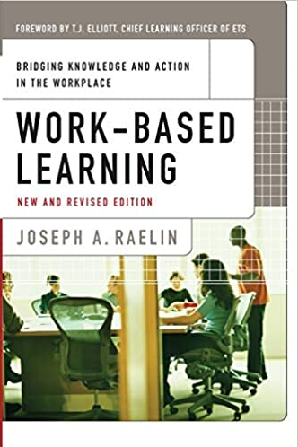 Joseph A. Raelin - Work-Based Learning: Bridging Knowledge and Action in the Workplace