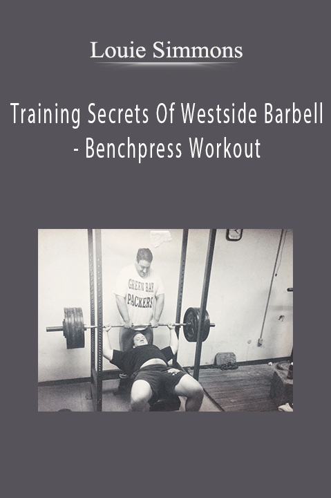 Louie Simmons - Training Secrets Of Westside Barbell - Benchpress Workout Louie Simmons - Training Secrets Of Westside Barbell - Benchpress Workout