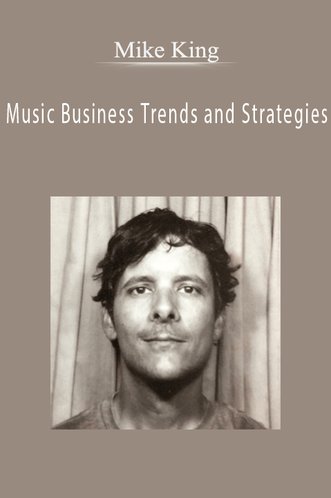 Mike King - Music Business Trends and Strategies