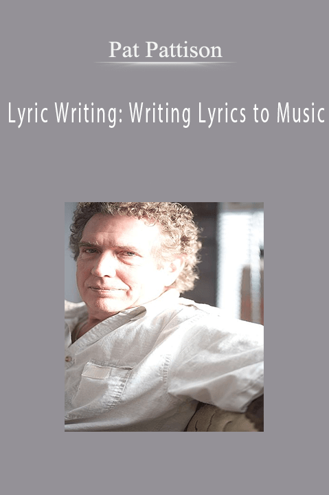 Pat Pattison - Lyric Writing: Writing Lyrics to Music