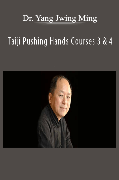Taiji Pushing Hands Courses 3 & 4 - Dr. Yang Jwing Ming