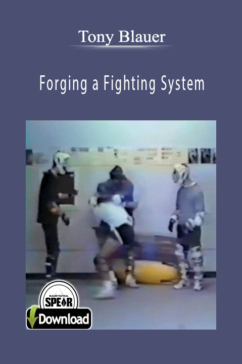 Tony Blauer - Forging a Fighting System