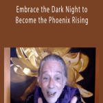 Andrew Harvey - Embrace the Dark Night to Become the Phoenix Rising,