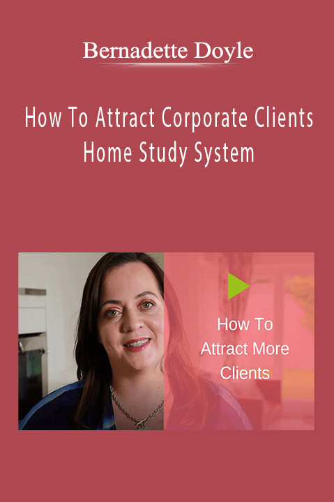 Bernadette Doyle - How To Attract Corporate Clients Home Study System