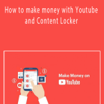How to make money with Youtube and Content Locker