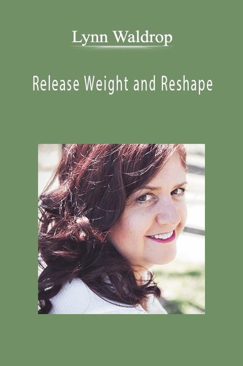 Lynn Waldrop - Release Weight and Reshape.