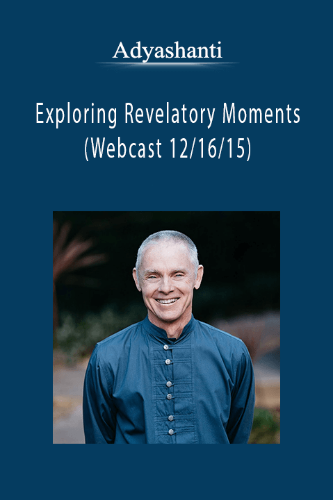 Adyashanti - Exploring Revelatory Moments (Webcast 12 16 15).