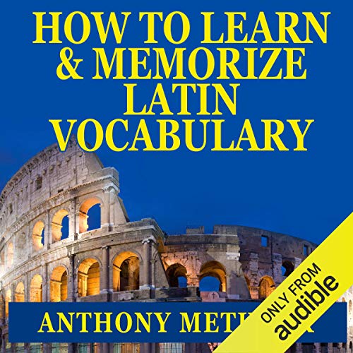 Anthony Metivier - How To Learn And Memorize Latin Vocabulary