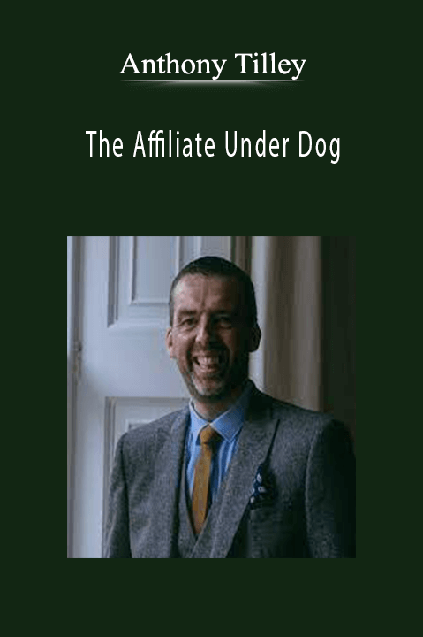 Anthony Tilley - The Affiliate Under Dog.