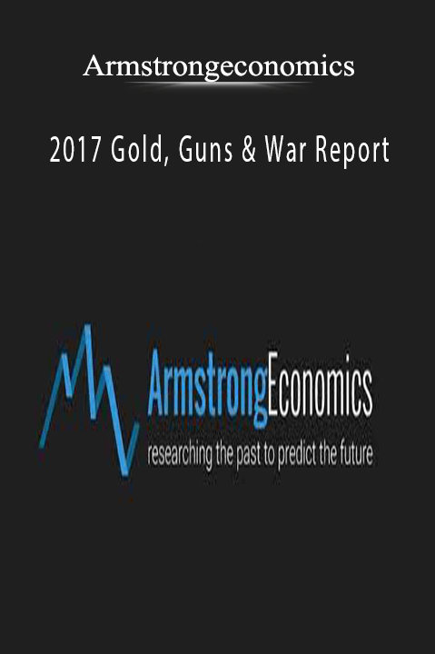 Armstrongeconomics - 2017 Gold, Guns & War Report.