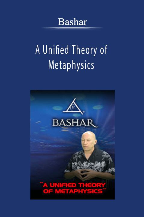 Bashar - A Unified Theory of Metaphysics