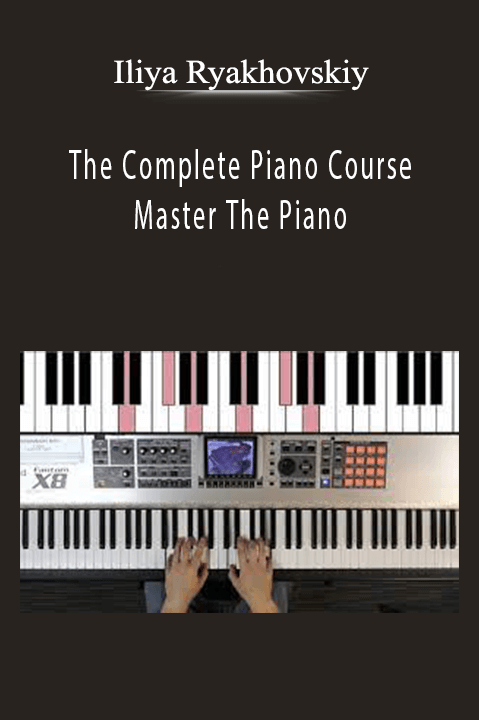 Iliya Ryakhovskiy - The Complete Piano Course - Master The Piano