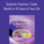 James Arthur Ray - Quantum Creations: Create Wealth in All Areas of Your Life