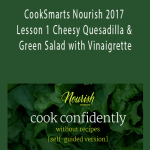 Jess Dang - CookSmarts Nourish 2017 - Lesson 1 Cheesy Quesadilla & Green Salad with Vinaigrette