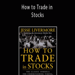 Jesse L.Livermore & Richard Smitten – How to Trade in Stocks