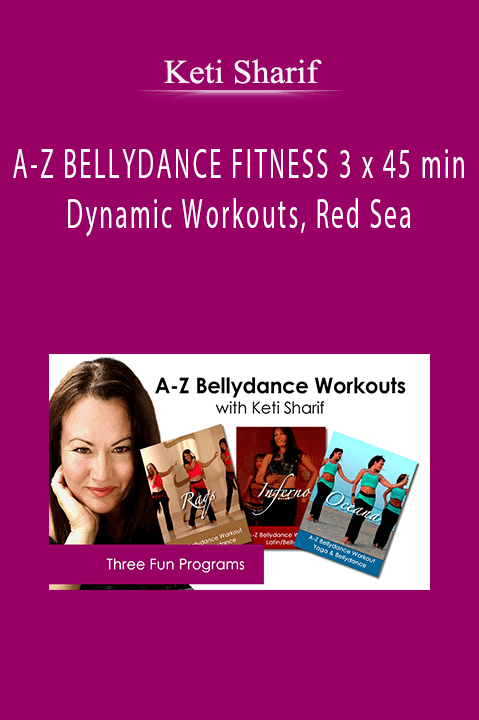 Keti Sharif - A-Z BELLYDANCE FITNESS 3 x 45 min Dynamic Workouts, Red Sea