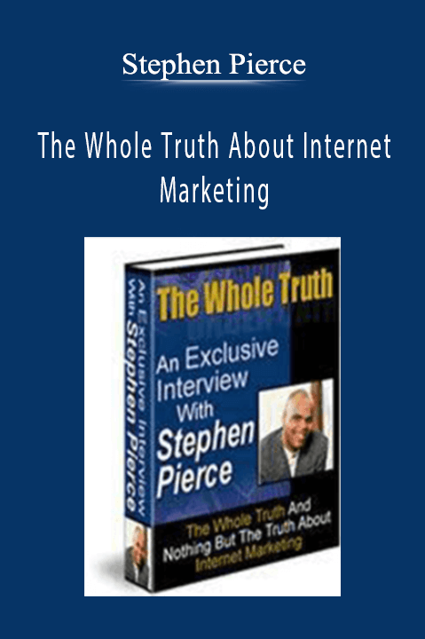 Stephen Pierce - The Whole Truth About Internet Marketing