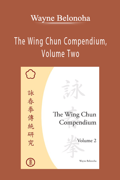 Wayne Belonoha - The Wing Chun Compendium, Volume Two