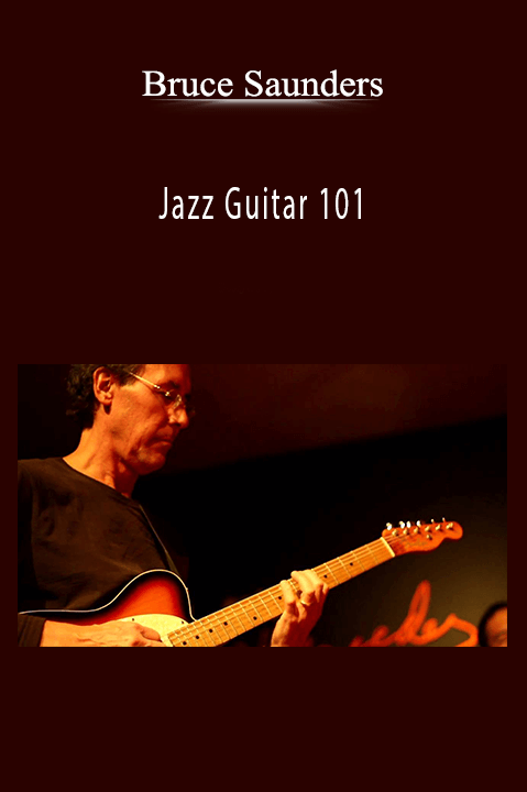 Bruce Saunders - Jazz Guitar 101