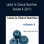 Dr Greger - Latest in Clinical Nutrition Volume 6 (2011)