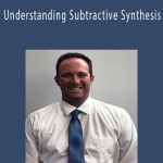 Jeff Dykhouse - Understanding Subtractive Synthesis.