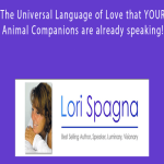 Lori Spagna - The Universal Language of Love that YOUR Animal Companions are already speaking!