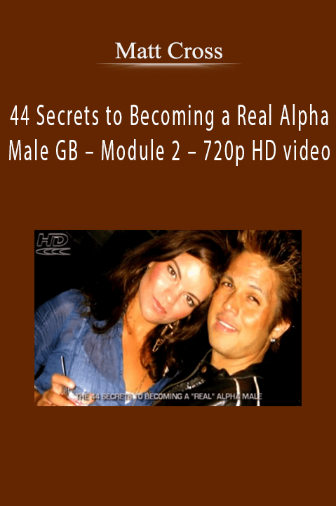 Matt Cross – 44 Secrets to Becoming a Real Alpha Male GB – Module 2 – 720p HD video