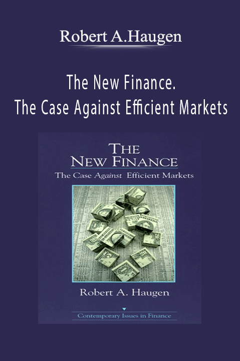 Robert A.Haugen – The New Finance. The Case Against Efficient Markets