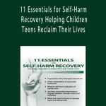 11 Essentials for Self-Harm Recovery Helping Children & Teens Reclaim Their Lives - Tony L. Sheppard