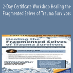 2-Day Certificate Workshop Healing the Fragmented Selves of Trauma Survivors Transformational Approaches to Treating Complex Trauma - Janina Fisher